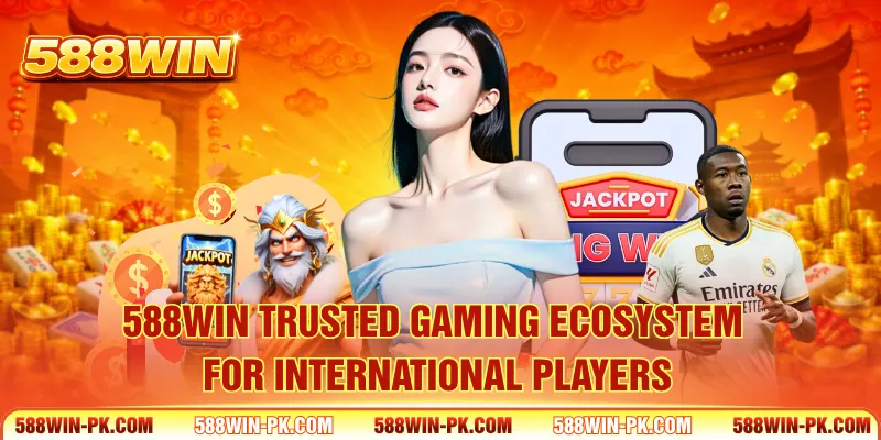 588win trusted gaming ecosystem for international players